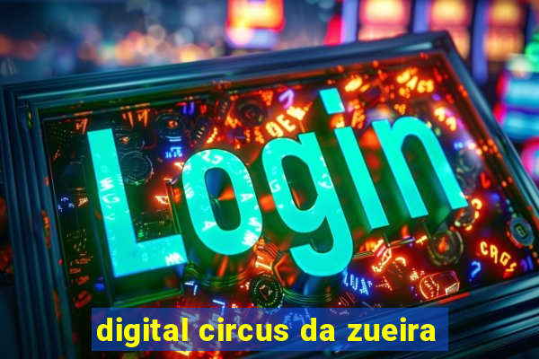 digital circus da zueira